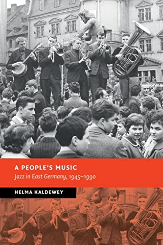A People's Music: Jazz in East Germany, 1945-1990 (New Studies in European History)