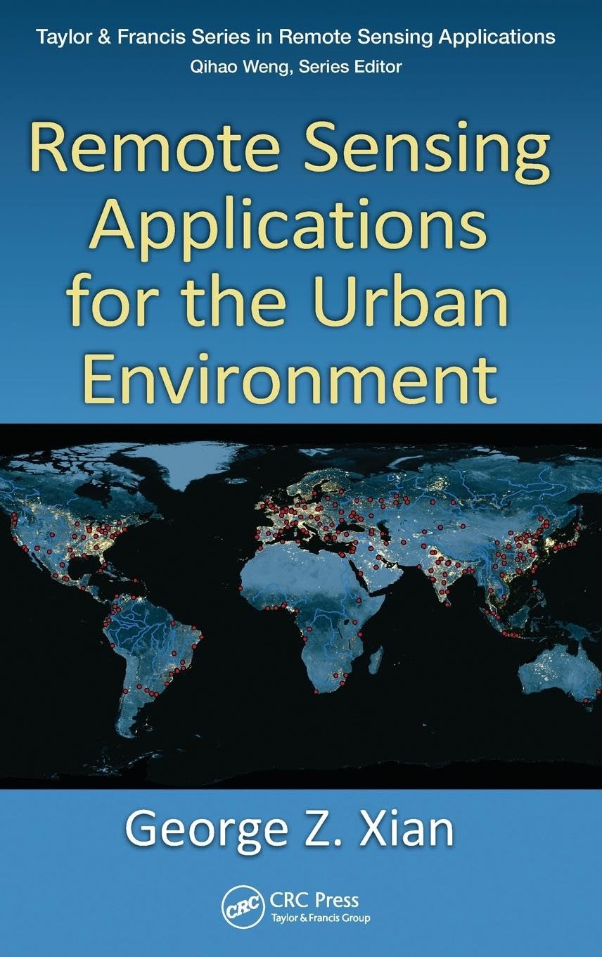 Remote Sensing Applications for the Urban Environment (Taylor & Francis Series in Remote Sensing Applications)