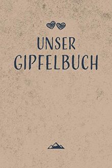 Unser Gipfelbuch: Gipfelbuch für Paare zum Eintragen von 50 gemeinsamen Touren, Wanderungen für Paare sind ein schönes Geschenk für Wanderer, ... Valentinstag, Geburtstag oder zu Weihnachten