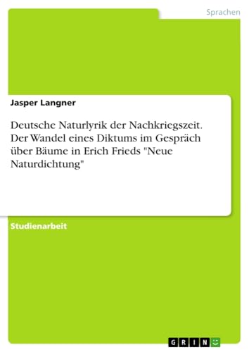 Deutsche Naturlyrik der Nachkriegszeit. Der Wandel eines Diktums im Gespräch über Bäume in Erich Frieds Neue Naturdichtung