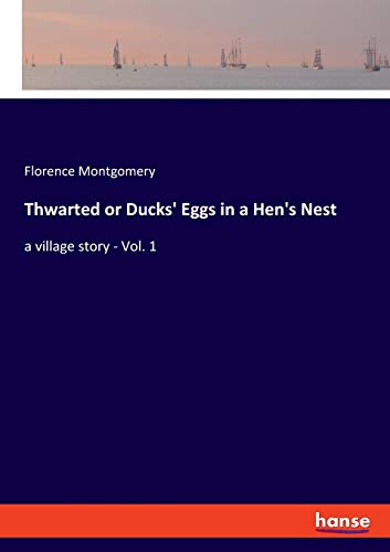 Thwarted or Ducks' Eggs in a Hen's Nest: a village story - Vol. 1