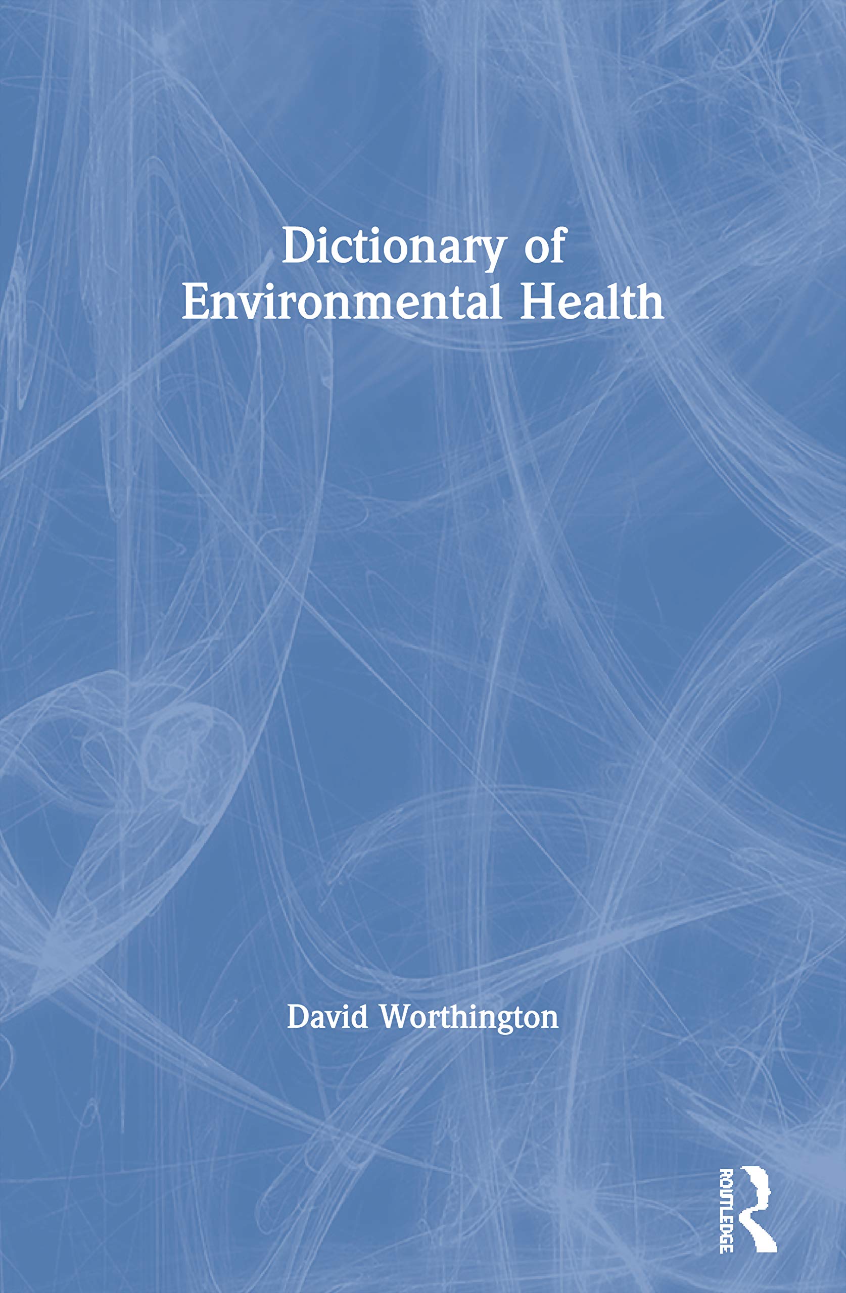 Dictionary of Environmental Health (Clay's Library of Health and the Environment)