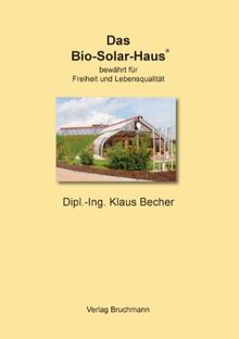 Das Bio-Solar-Haus: bewährt für Freiheit und Lebensqualität