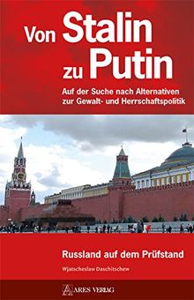 Von Stalin zu Putin: Auf der Suche nach Alternativen zur Gewalt- und Herrschaftspolitik Russland auf dem Prüfstand
