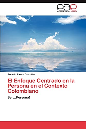 El Enfoque Centrado en la Persona en el Contexto Colombiano: Ser...Persona!