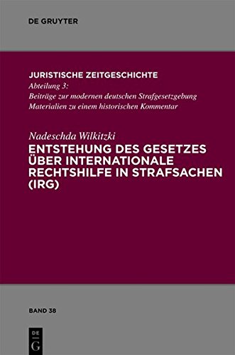 Entstehung des Gesetzes über Internationale Rechtshilfe in Strafsachen (IRG) (Juristische Zeitgeschichte / Abteilung 3, Band 38)