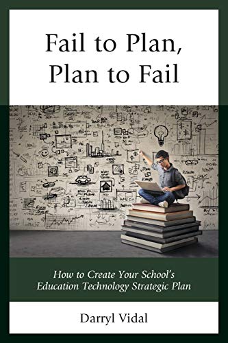 Fail to Plan, Plan to Fail: How to Create Your School's Education Technology Strategic Plan (Mapit(r))