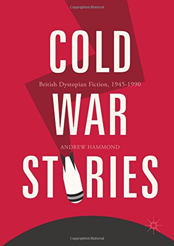 Cold War Stories: British Dystopian Fiction, 1945-1990