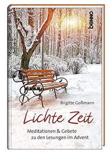 Lichte Zeit: Meditationen & Gebete zu den Lesungen im Advent