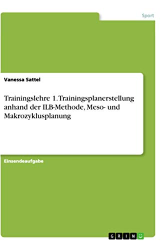 Trainingslehre 1. Trainingsplanerstellung anhand der ILB-Methode, Meso- und Makrozyklusplanung