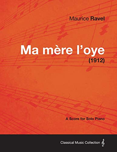 Maurice Ravel Ma Mere L'Oye - A Score For Solo Piano (1912)