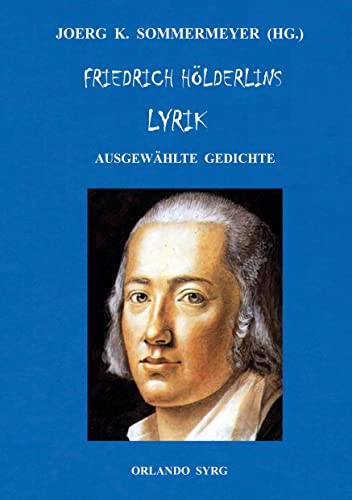 Friedrich Hölderlins Lyrik: Ausgewählte Gedichte (Orlando Syrg Taschenbuch: ORSYTA)