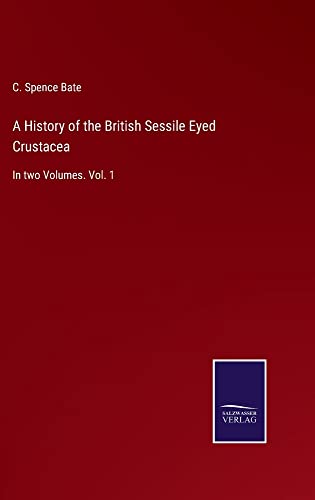 A History of the British Sessile Eyed Crustacea: In two Volumes. Vol. 1