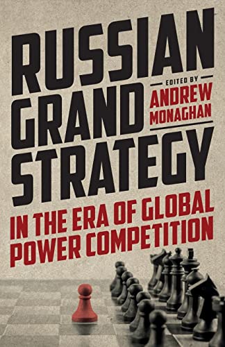 Russian Grand Strategy in the era of global power competition (Russian Strategy and Power)