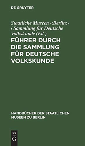 Führer durch die Sammlung für deutsche Volkskunde (Handbücher der Staatlichen Museen zu Berlin)