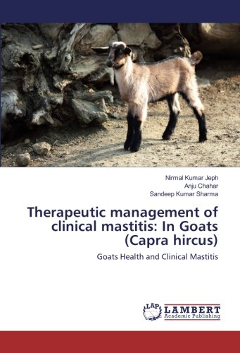 Therapeutic management of clinical mastitis: In Goats (Capra hircus): Goats Health and Clinical Mastitis