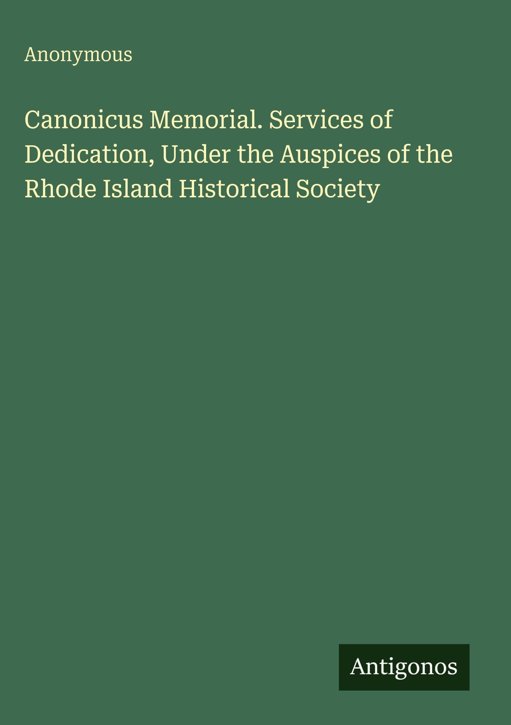 Canonicus Memorial. Services of Dedication, Under the Auspices of the Rhode Island Historical Society