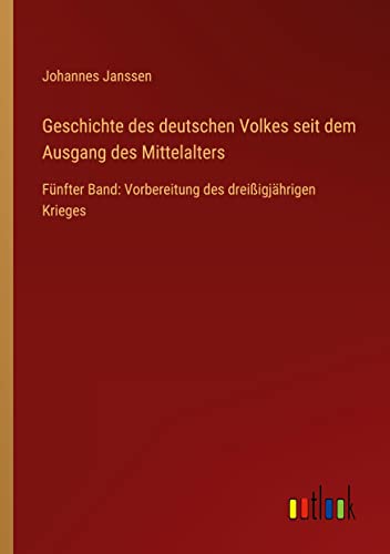 Geschichte des deutschen Volkes seit dem Ausgang des Mittelalters: Fünfter Band: Vorbereitung des dreißigjährigen Krieges