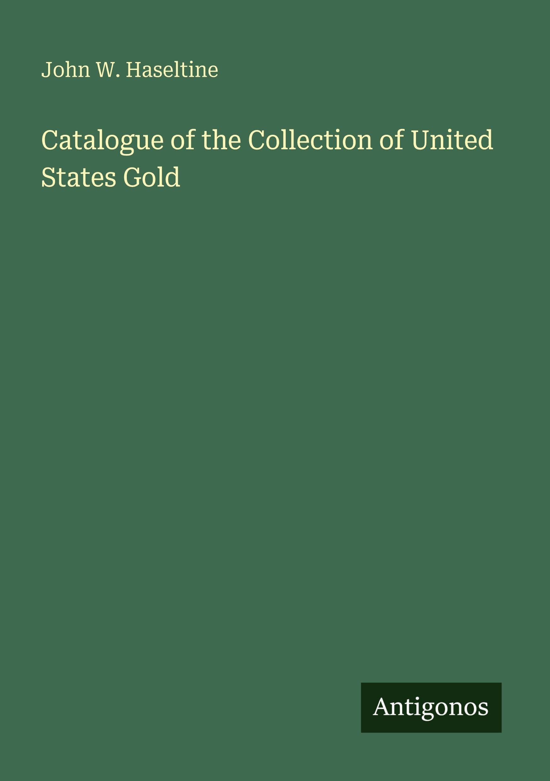 Catalogue of the Collection of United States Gold