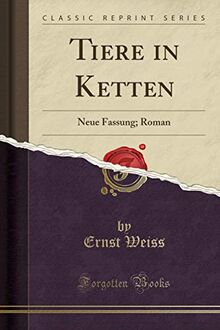 Tiere in Ketten: Neue Fassung; Roman (Classic Reprint)