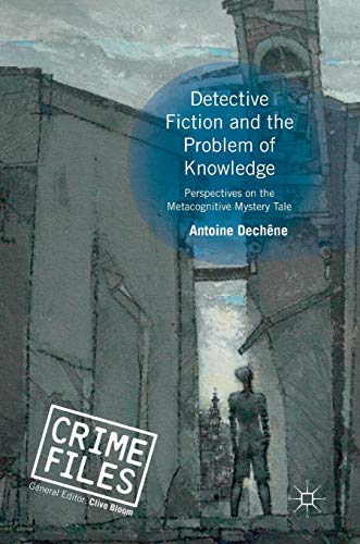 Detective Fiction and the Problem of Knowledge: Perspectives on the Metacognitive Mystery Tale (Crime Files)