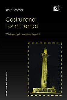 Costruirono i primi templi. 7000 anni prima delle piramidi