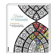 Farben des Himmels: Kirchenfenster - Ein meditatives Ausmalbuch mit inspirierenden Texten