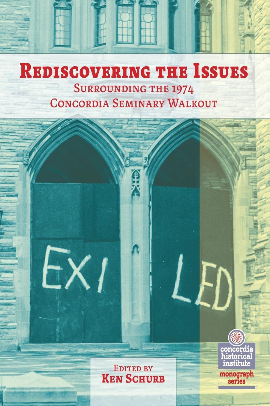Rediscovering the Issues Surrounding the 1974 Concordia Seminary Walkout (The Concordia Historical Institute Monograph)