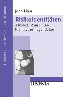 Risikoidentitäten: Alkohol, Rausch und Identität im Jugendalter (Übergangs- und Bewältigungsforschung)