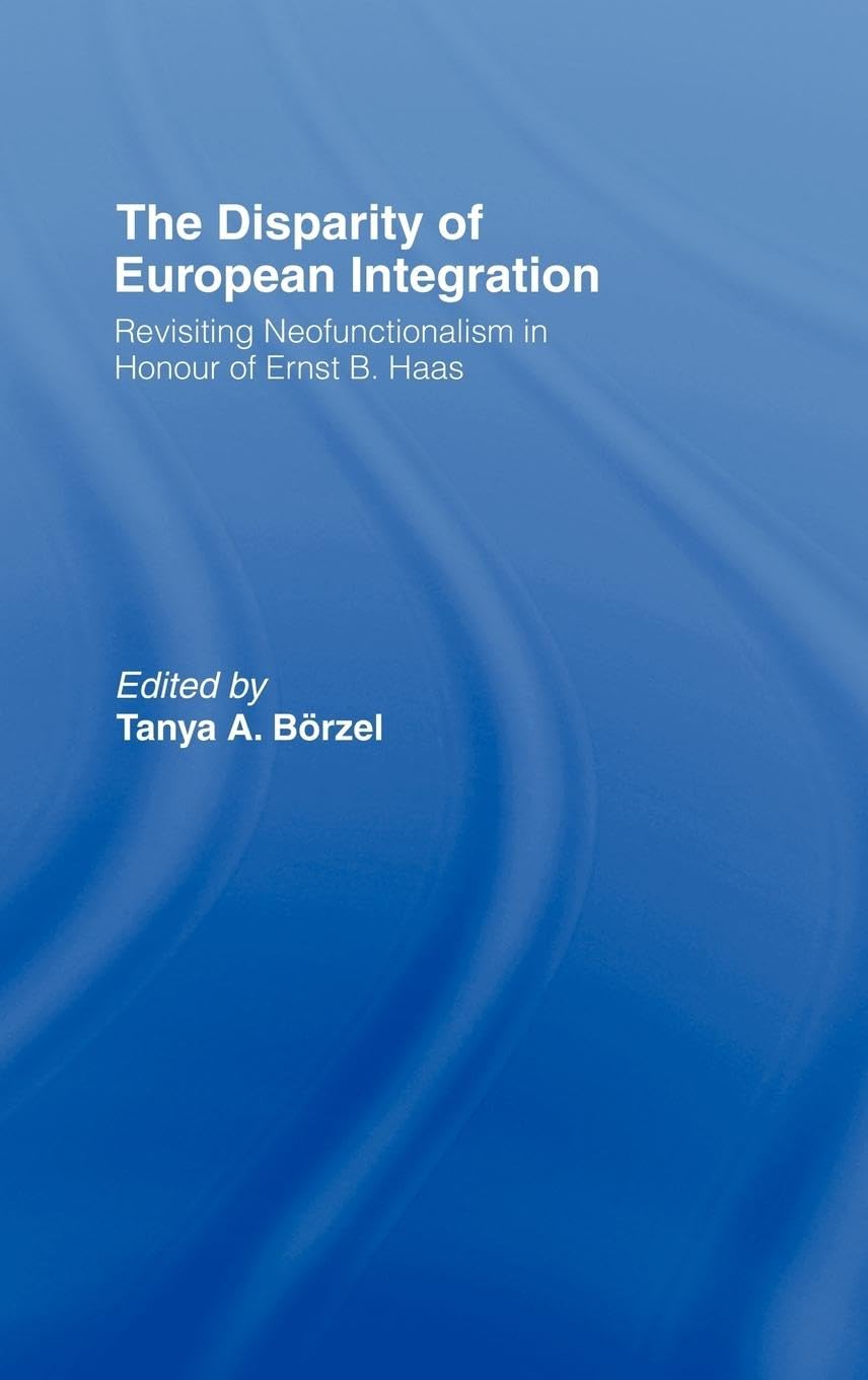 The Disparity of European Integration: Revisiting Neofunctionalism in Honour of Ernst B. Haas (Journal of European Public Policy)