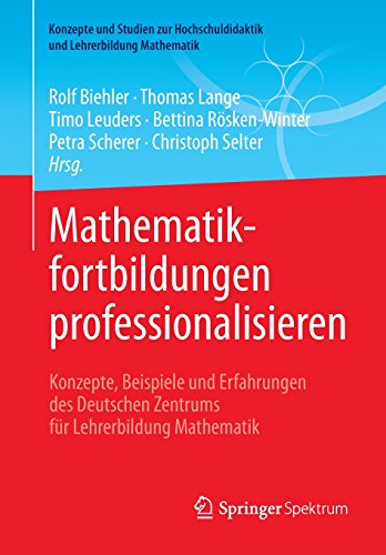 Mathematikfortbildungen professionalisieren: Konzepte, Beispiele und Erfahrungen des Deutschen Zentrums für Lehrerbildung Mathematik (Konzepte und ... und Lehrerbildung Mathematik)