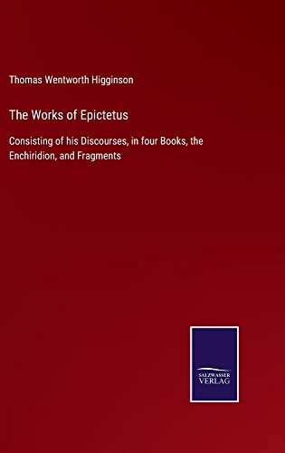 The Works of Epictetus: Consisting of his Discourses, in four Books, the Enchiridion, and Fragments