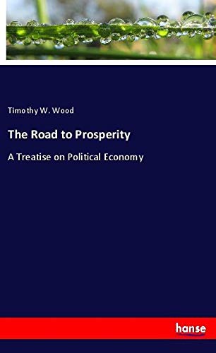 The Road to Prosperity: A Treatise on Political Economy