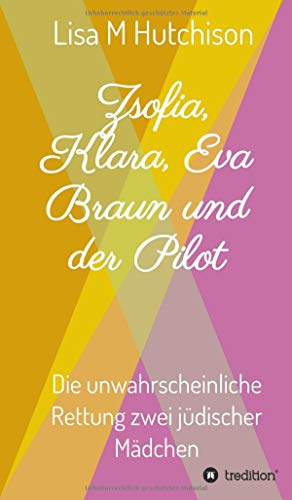 Zsofia, Klara, Eva Braun und der Pilot: die unwahrscheinliche Rettung zwei jüdischer Mädchen