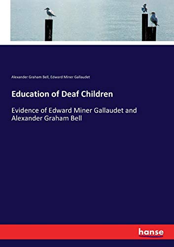 Education of Deaf Children: Evidence of Edward Miner Gallaudet and Alexander Graham Bell