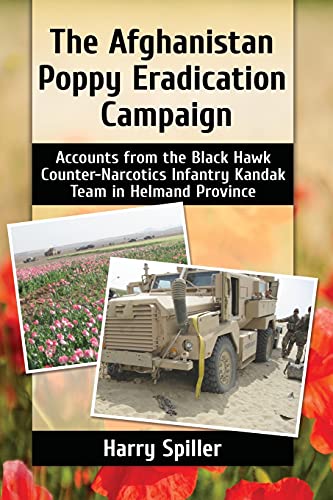 Afghanistan Poppy Eradication Campaign: Accounts from the Black Hawk Counter-Narcotics Infantry Kandak Team in Helmand Province