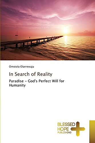 In Search of Reality: Paradise - God's Perfect Will for Humanity