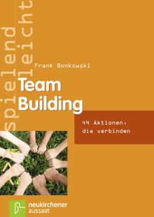 Team Building: 44 Aktionen, die verbinden