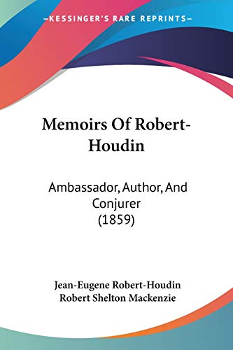 Houdin, Jean-Eugène Robert Memoirs Of Robert-Houdin, Ambassador, Author, And Conjurer (1859)