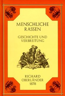Menschliche Rassen. Der Mensch vormals und heute. Geschichte und Verbreitung