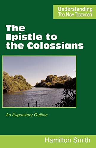 Hamilton Smith The Epistle To The Colossians, An Expository Outline (Understanding The New Testament)