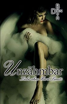 Unzähmbar: Liebe ohne Hard Limits (Dark Love Reihe)