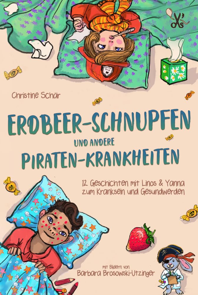 Erdbeer-Schnupfen und andere Piraten-Krankheiten: 12 Geschichten mit Linos und Yanna zum Kranksein und Gesundwerden (Linos & Yanna)