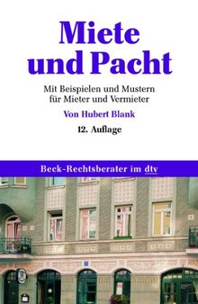 Miete und Pacht: Mit Beispielen und Mustern für Mieter und Vermieter: Ratgeber mit Mustern für gewerbliche und private Mieter und Vermieter, Pächter und Verpächter