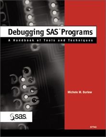 Debugging SAS Programs: A Handbook of Tools and Techniques