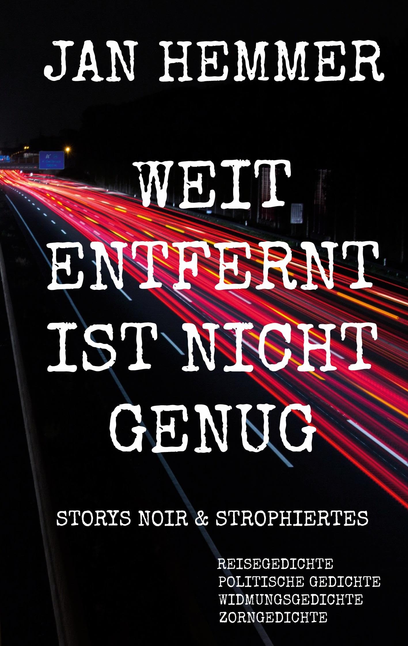 Weit entfernt ist nicht genug: Storys Noir / Strophiertes / Reisegedichte / politische Gedichte / Widmungsgedichte / Zorngedichte