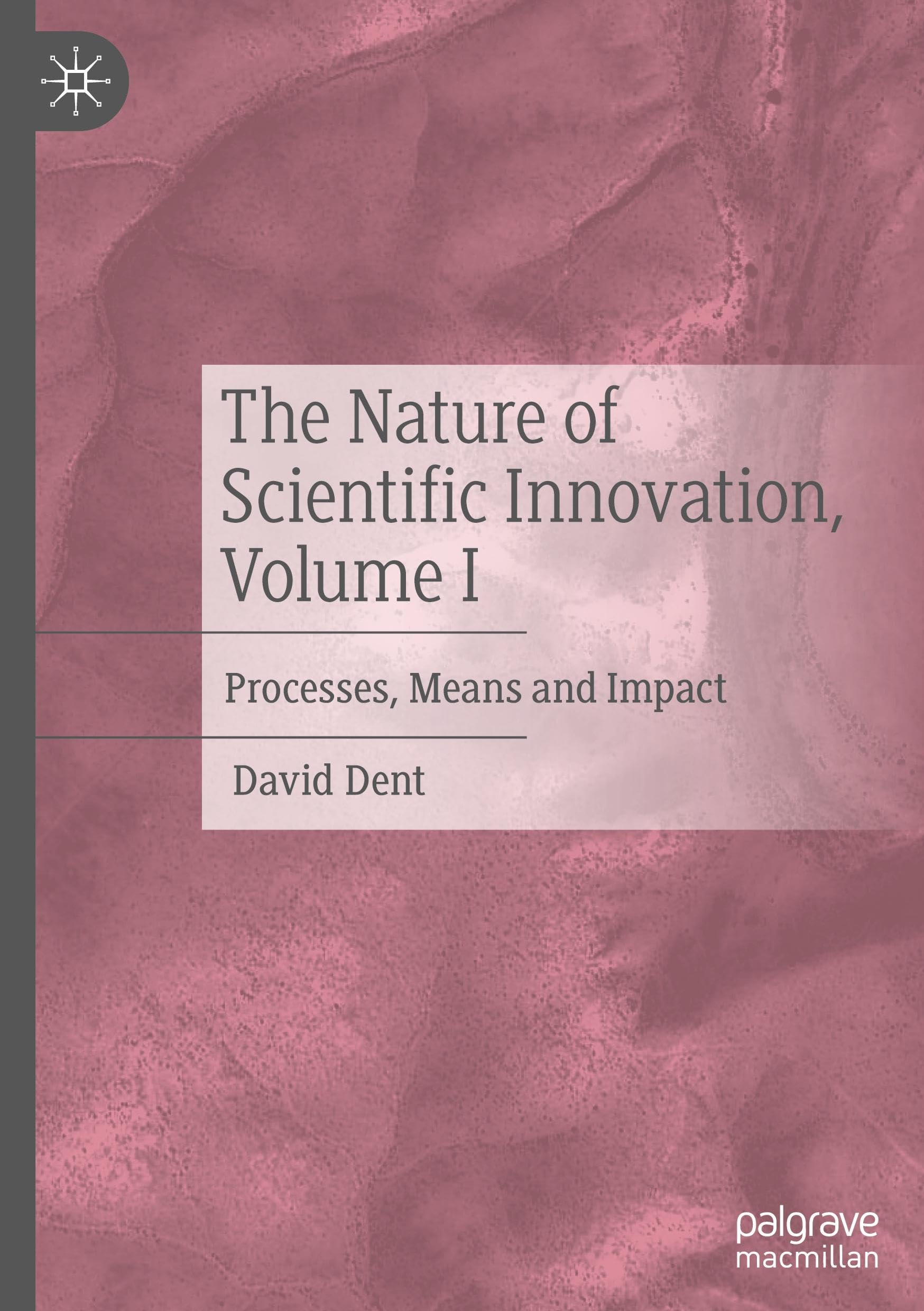 The Nature of Scientific Innovation, Volume I: Processes, Means and Impact