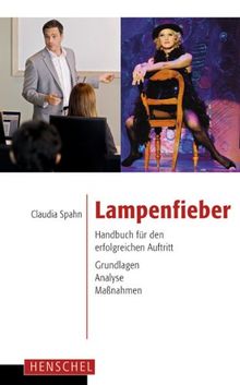 Lampenfieber: Handbuch für den erfolgreichen Auftritt. Grundlagen, Analyse, Maßnahmen