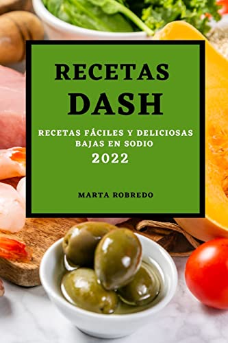 RECETAS DASH 2022: RECETAS FÁCILES Y DELICIOSAS BAJAS EN SODIO