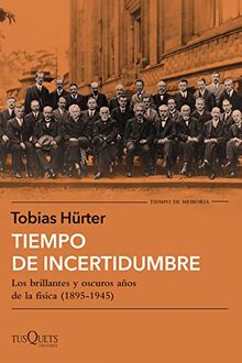 Tiempo de incertidumbre: Los brillantes y oscuros años de la física (1895-1945) (Tiempo de Memoria)